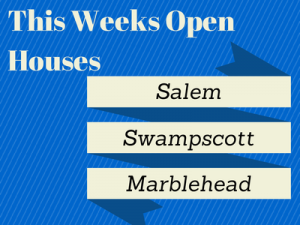 This Weeks Open Houses: Salem-Swampscott-Marblehead