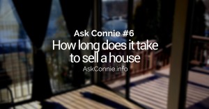 Ask Connie Episode #6 How Long Does It Take To Sell A House