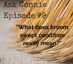 Ask Connie Episode #9: Broom Swept Condition