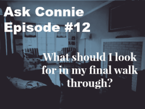 Ask Connie Episode #12: What should I look for in final walk through?