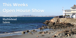 Open Houses: Swampscott | Marblehead | Salem 4-12-15