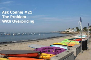 Ask Connie #21: The Problem with Overpricing