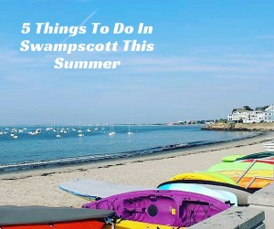 5 Must Things To Do In Swampscott This Summer